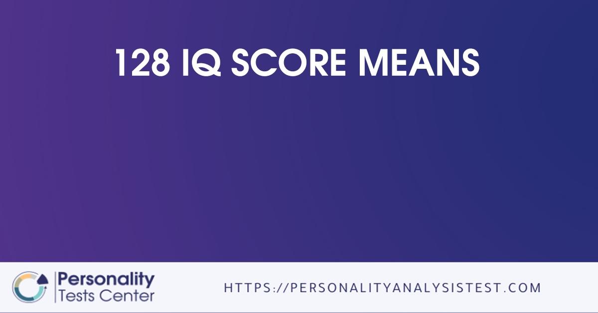 128 iq score means