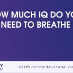 How much IQ do you need to breathe [The Best]